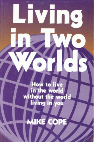 Beispielbild fr Living in Two Worlds : How to Live in the World Without the World Living in You zum Verkauf von Better World Books