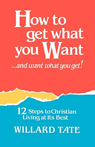 Beispielbild fr How to Get What You Want and Want What You Get : Twelve Steps to Christian Living at Its Best zum Verkauf von Better World Books