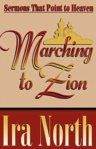 Beispielbild fr Marching to Zion : A Collection of Ira North's Sermons zum Verkauf von Better World Books