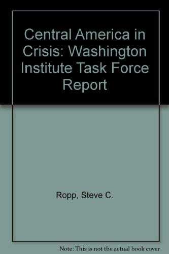 Imagen de archivo de Central America in Crisis: Washington Institute Task Force Report a la venta por A Good Read, LLC