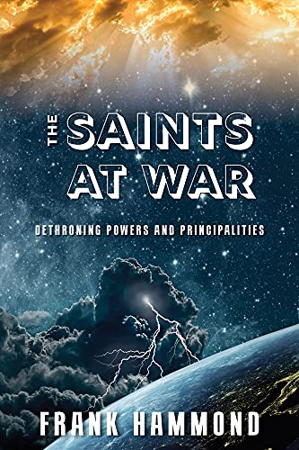 Imagen de archivo de The Saints at War: Spiritual Warfare over Families, Churches, Cities and Nations a la venta por Zoom Books Company