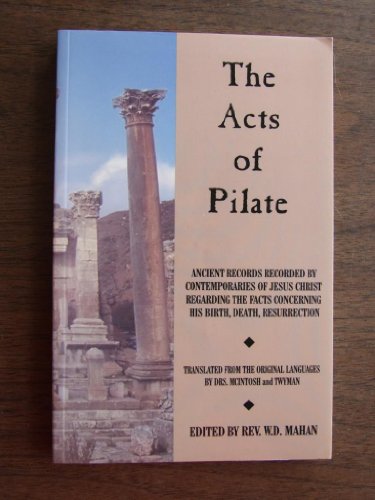 Stock image for Acts of Pilate: And Ancient Records Recorded by Contemporaries of Jesus Christ Regarding the Facts Concerning His Birth, Death, Resurrection for sale by BooksRun