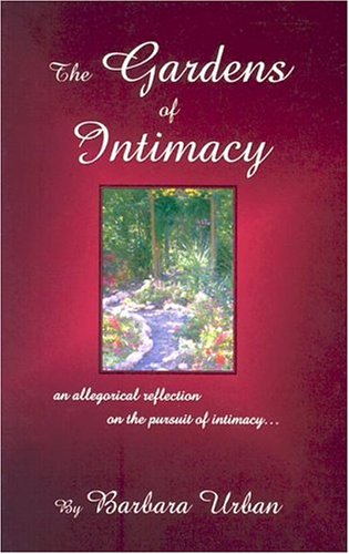 Stock image for The Gardens of Intimacy: An Allegorical Reflection on the Pursuit of Intimacy for sale by Goodwill of Colorado