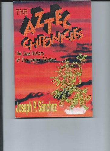 Stock image for The Aztec Chronicles: The True History of Christopher Columbus, as Narrated by Quilaztli of Texcoco: A Novella for sale by ThriftBooks-Atlanta