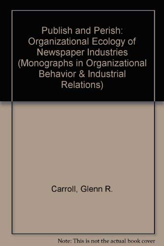 Beispielbild fr Publish and Perish Vol. 8 : The Organizational Ecology of Newspaper Industries zum Verkauf von Better World Books
