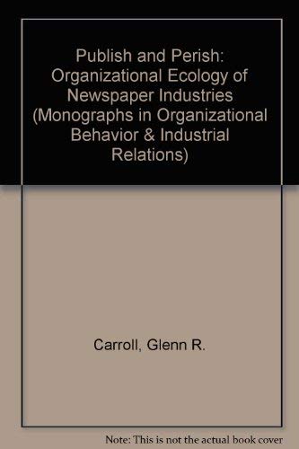 Imagen de archivo de Publish and Perish Vol. 8 : The Organizational Ecology of Newspaper Industries a la venta por Better World Books