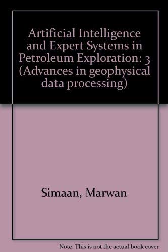Stock image for Artificial Intelligence and Expert Systems in Petroleum Exploration (Advances in Geophysical Data Processing, A Research Annual, Volume 3, 1989) for sale by Eryops Books