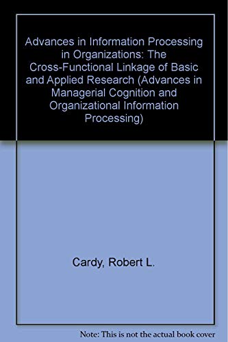 Beispielbild fr Advances in Information Processing in Organizations: The Cross-Functional Linkage of Basic and Applied Research (ADVANCES IN MANAGERIAL COGNITION AND ORGANIZATIONAL INFORMATION PROCESSING) zum Verkauf von Bookmans