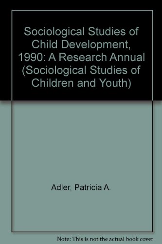 Sociological Studies of Child Development, 1990: A Research Annual (Sociological Studies of Children & Youth) (9780892329038) by Adler, Patricia A.