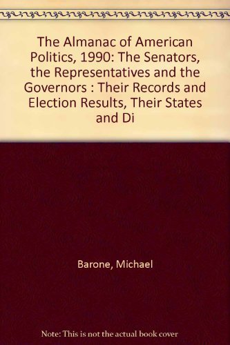 9780892340446: The Almanac of American Politics, 1990: The Senators, the Representatives and the Governors : Their Records and Election Results, Their States and Di