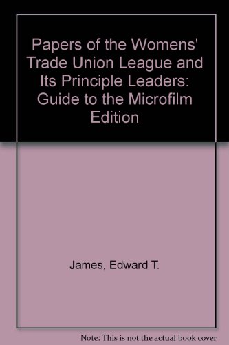 Imagen de archivo de Papers of the Women's Trade Union League and its Principal Leaders Guide to the Microfilm Edition a la venta por Chequamegon Books