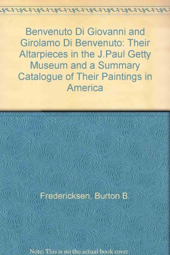Stock image for Benvenuto di Giovanni, Girolamo de Benvenuto: Their Altarpieces in the J. Paul Getty Museum and a Summary Catalogue of their Paintings in America (J. Paul Getty Museum Publications Series) for sale by Zubal-Books, Since 1961