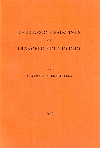 The Cassone Paintings of Francesco di Giorgio (Getty Trust Publications: J. Paul Getty Museum) (9780892360628) by Burton B. Fredericksen