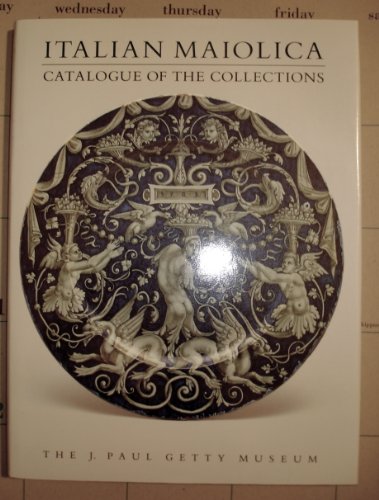9780892361380: Italian Maiolica: Catalogue of the Collections: Catalogue of the Collections of the J.Paul Getty Museum