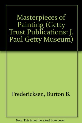 Masterpieces of Painting (Getty Trust Publications: J. Paul Getty Museum) (9780892361410) by Fredericksen, Burton B.