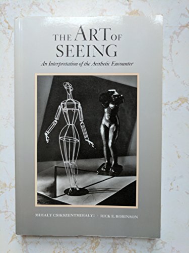 The Art of Seeing: An Interpretation of the Aesthetic Encounter (9780892361564) by Csikszentmihalyi, Mihaly; Robinson, Rick E.