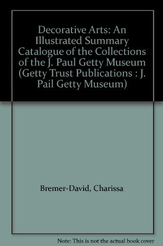 Stock image for DECORATIVE ARTS: An Illustrated Summary Catalogue of the Collections of the J. Paul Getty Museum for sale by Peter L. Masi - books