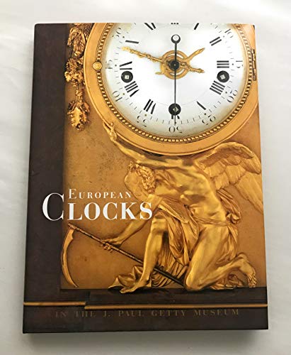 Stock image for European Clocks in the J. Paul Getty Museum (Getty Trust Publications : J. Paul Getty Museum) for sale by Ergodebooks