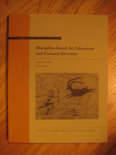 Stock image for Discipline-Based Art Education and Cultural Diversity : A National Invitational Seminar Sponsored by the Getty Center for Education in the Arts, August 1992 for sale by Better World Books