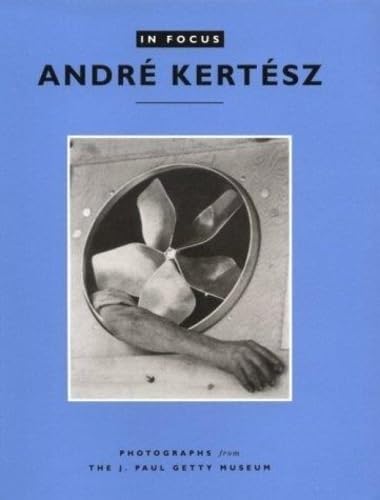 Stock image for In Focus: Andr Kertsz : Photographs from the J. Paul Getty Museum for sale by Better World Books