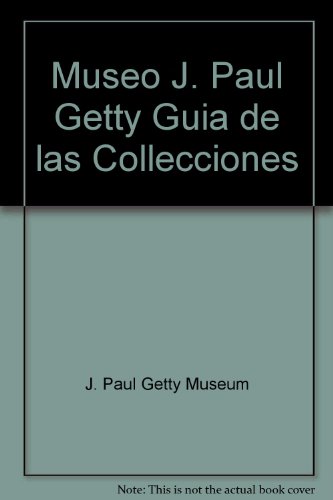 Museo J. Paul Getty Guia de las Collecciones (9780892363278) by J. Paul Getty Museum