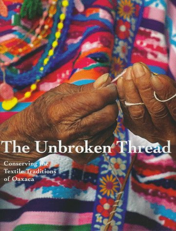 9780892363803: The Unbroken Thread: Conserving the Textile Traditions of Oaxaca