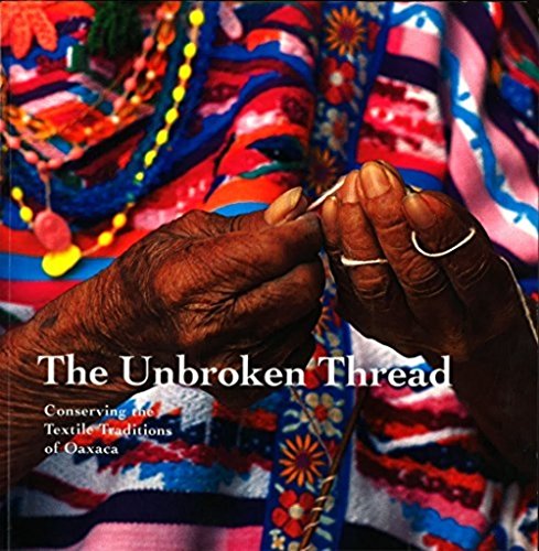 9780892363810: The Unbroken Thread: Conserving the Textile Traditions of Oaxaca
