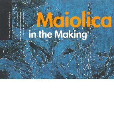 Maiolica in the Making: The Gentili/Barnabei Archive (Bibliographies and Dossiers Series) (9780892365005) by Hess, Catherine