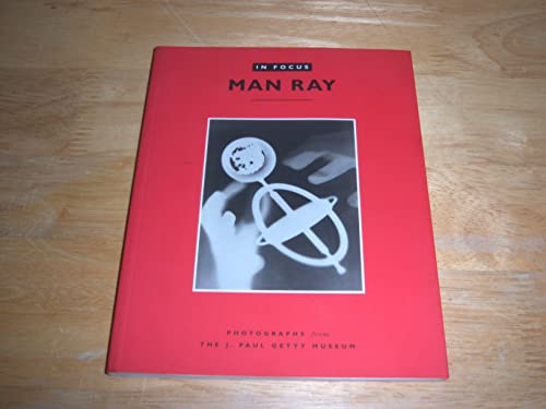 9780892365111: In Focus: Man Ray: Photographs From the J. Paul Getty Museum