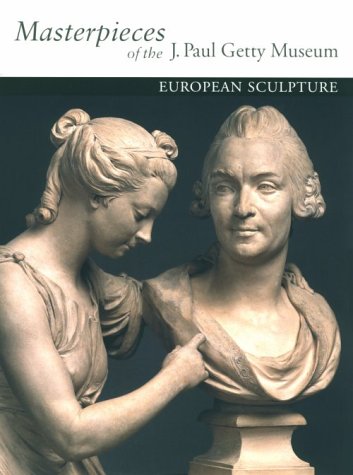 Imagen de archivo de Masterpieces of the J. Paul Getty Museum: European Sculpture (Getty Trust Publications, J. Paul Getty Museum) a la venta por Wonder Book