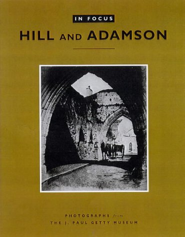 Stock image for In Focus: Hill and Adamson: Photographs from the J. Paul Getty Museum for sale by ThriftBooks-Dallas