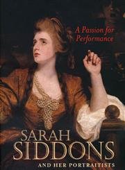 A Passion for Performance: Sarah Siddons and Her Portraitists (9780892365579) by Bennett, Shelley; Leonard, Mark; West, Shearer