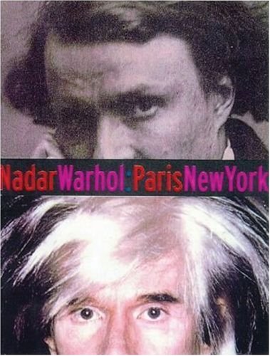 9780892365609: Nadar / Warhol : Paris / New York: Photography and Fame (Getty Trust Publications: J. Paul Getty Museum)