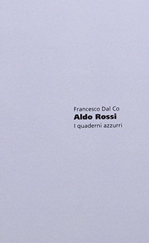 Aldo Rossi: I Quaderni Azzurri.