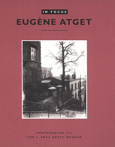 Imagen de archivo de In Focus: Eugene Atget : Photographs from the J. Paul Getty Museum a la venta por SecondSale