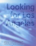 Stock image for Looking for Los Angeles : Architecture, Film, Photography, and the Urban Landscape for sale by Better World Books