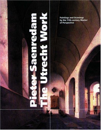 Stock image for Pieter Saenredam, the Utrecht Work: Paintings, and Drawings by the 17Th-Century Master of Perspective for sale by Unique Books