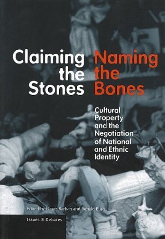 Stock image for Claiming the Stones, Naming the Bones: Cultural Property and the Negotiation of National and Ethnic Identity (Issues & Debates) for sale by HPB Inc.