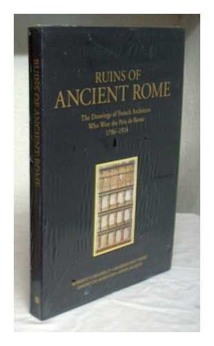 Ruins of Ancient Rome: The Drawings of French Architects Who Won the Prix de Rome, 1796-1924