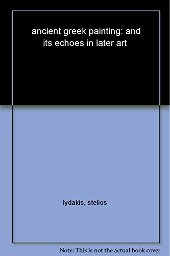 Stock image for Ancient Greek Painting and Its Echoes in Later Art for sale by Front Cover Books
