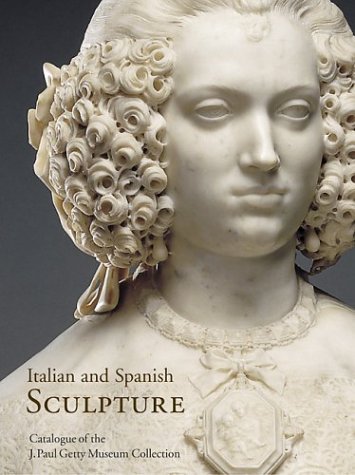 Imagen de archivo de Italian and Spanish Sculpture: Catalogue of the J. Paul Getty Museum Collection a la venta por RPL Library Store