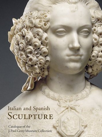 Italian and Spanish Sculpture: Catalogue of the J. Paul Getty Museum Collection (9780892366897) by Fogelman, Peggy; Fusco, Peter; Cambareri, Marietta