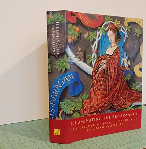 9780892367030: Illuminating the Renaissance: The Triumph of Flemish Manuscript Painting in Europe