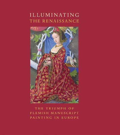 9780892367047: Illuminating the Renaissance: The Triumph of Flemish Manuscript Painting in Europe
