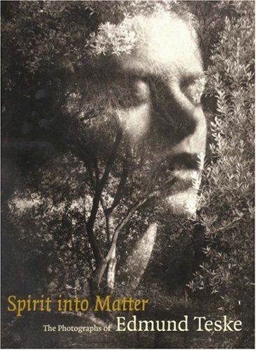 Stock image for Spirit into Matter: The Photographs of Edmund Teske for sale by Powell's Bookstores Chicago, ABAA