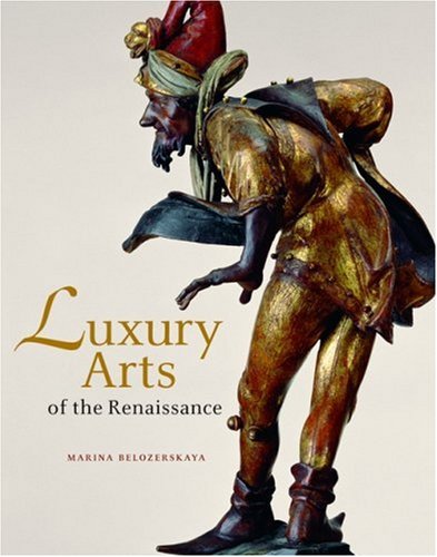 9780892367856: Luxury Arts of the Renaissance (Getty Trust Publications: J. Paul Getty Museum)