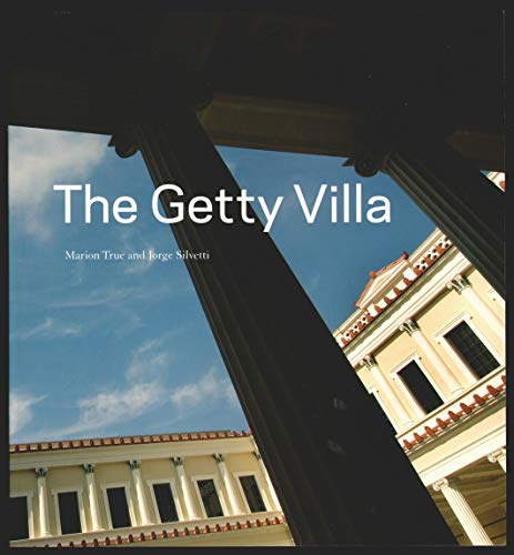 The Getty Villa (Getty Trust Publications: J. Paul Getty Museum) (9780892368419) by True, Marion; Silvetti, Jorge