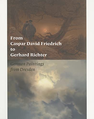 9780892368631: From Caspar David Friedrich to Gerhard Richter: German Paintings from Dresden (Getty Trust Publications: J. Paul Getty Museum)
