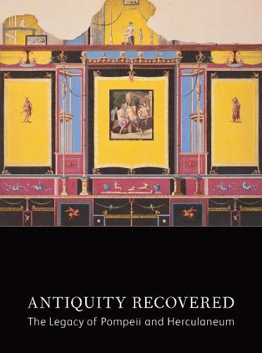 Beispielbild fr Antiquity Recovered: The Legacy of Pompeii and Herculaneum zum Verkauf von GF Books, Inc.