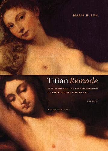 Beispielbild fr Titian Remade: Repetition and the Transformation of Early Modern Italian Art zum Verkauf von Recycle Bookstore